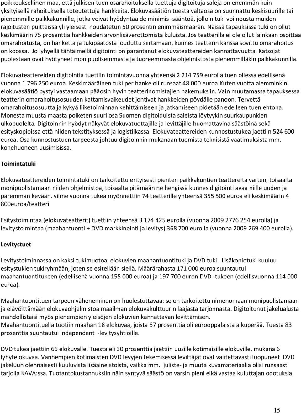 yleisesti noudatetun 50 prosentin enimmäismäärän. Näissä tapauksissa tuki on ollut keskimäärin 75 prosenttia hankkeiden arvonlisäverottomista kuluista.
