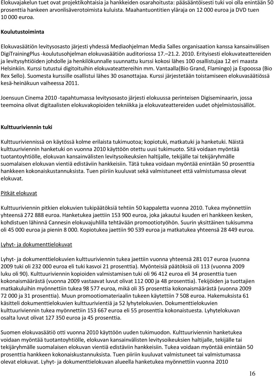 Koulutustoiminta Elokuvasäätiön levitysosasto järjesti yhdessä Mediaohjelman Media Salles organisaation kanssa kansainvälisen DigiTrainingPlus -koulutusohjelman elokuvasäätiön auditoriossa 17. 21
