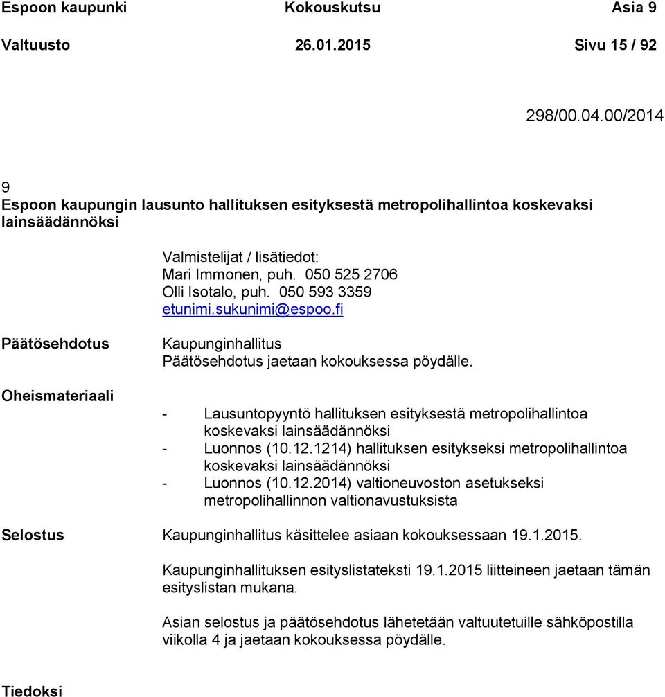 050 593 3359 etunimi.sukunimi@espoo.fi Oheismateriaali Kaupunginhallitus jaetaan kokouksessa pöydälle.