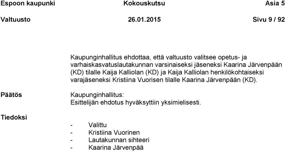 jäseneksi Kaarina Järvenpään (KD) tilalle Kaija Kalliolan (KD) ja Kaija Kalliolan henkilökohtaiseksi varajäseneksi