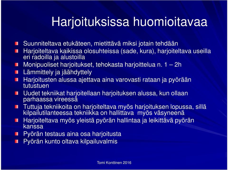 1 2h Lämmittely ja jäähdyttely Harjoitusten alussa ajettava aina varovasti rataan ja pyörään tutustuen Uudet tekniikat harjoitellaan harjoituksen alussa, kun ollaan