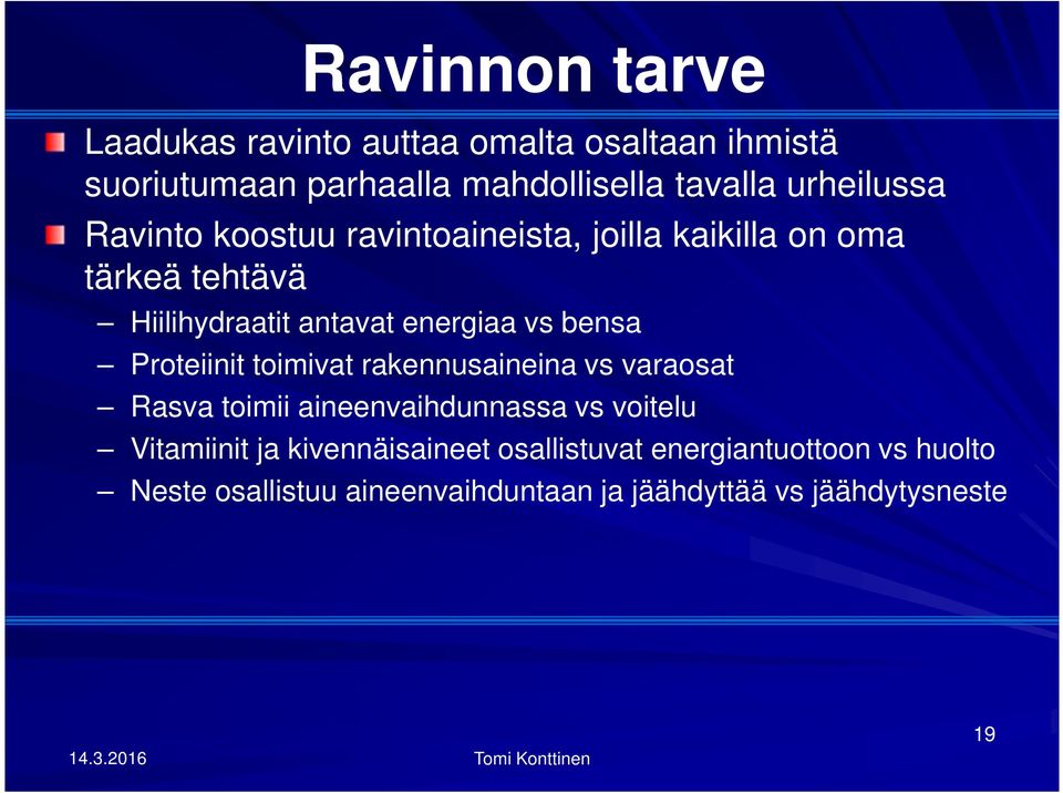 Proteiinit toimivat rakennusaineina vs varaosat Rasva toimii aineenvaihdunnassa vs voitelu Vitamiinit ja kivennäisaineet