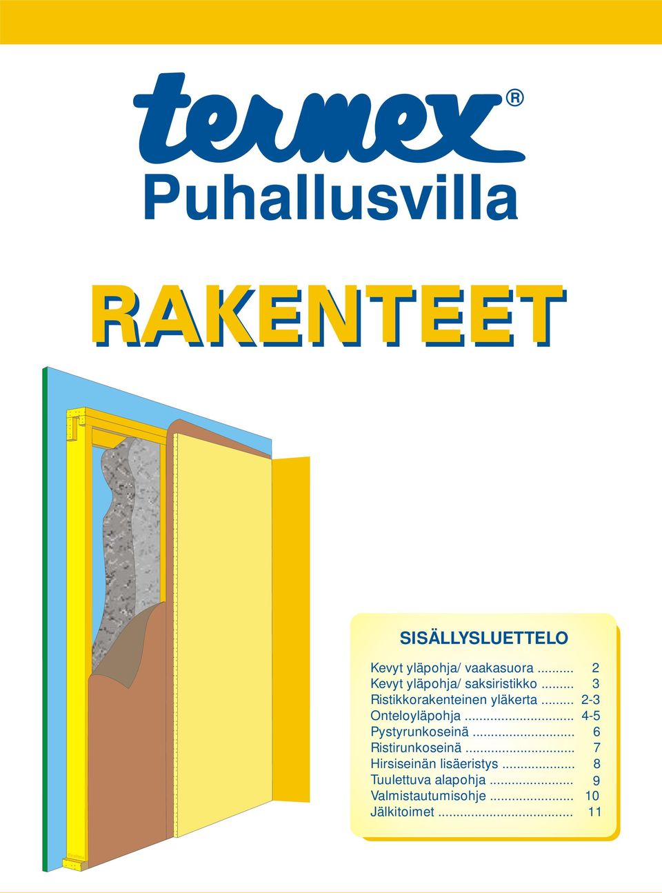 .. - Onteloyläpohja... - Pystyrunkoseinä... 6 Ristirunkoseinä.