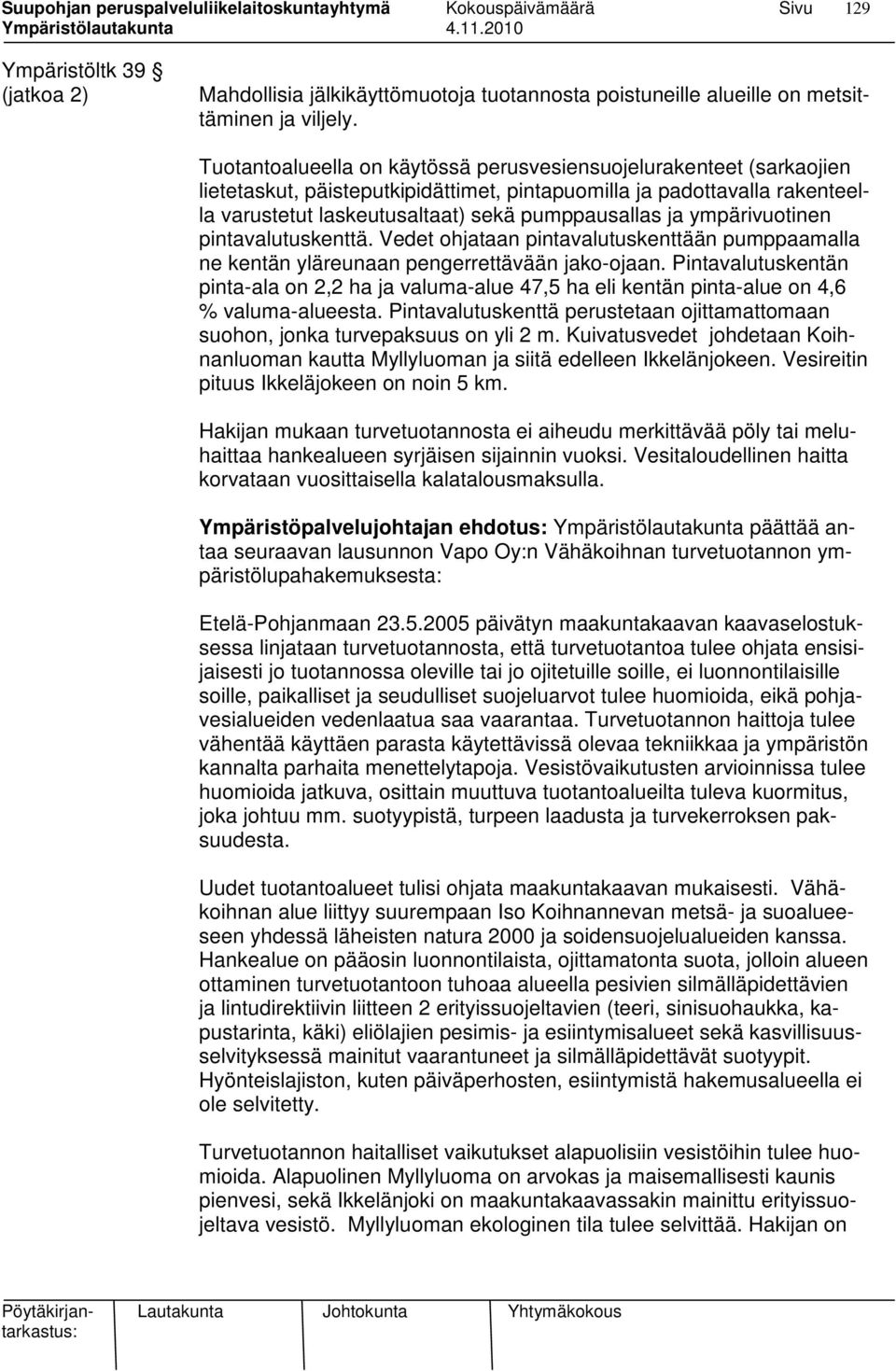 ympärivuotinen pintavalutuskenttä. Vedet ohjataan pintavalutuskenttään pumppaamalla ne kentän yläreunaan pengerrettävään jako-ojaan.