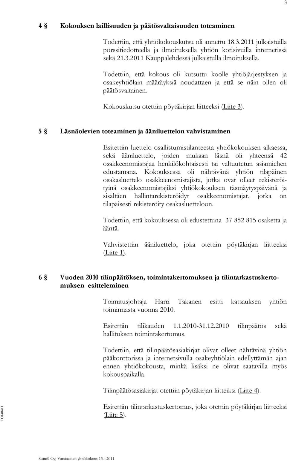 Kokouskutsu otettiin pöytäkirjan liitteeksi (Liite 3).