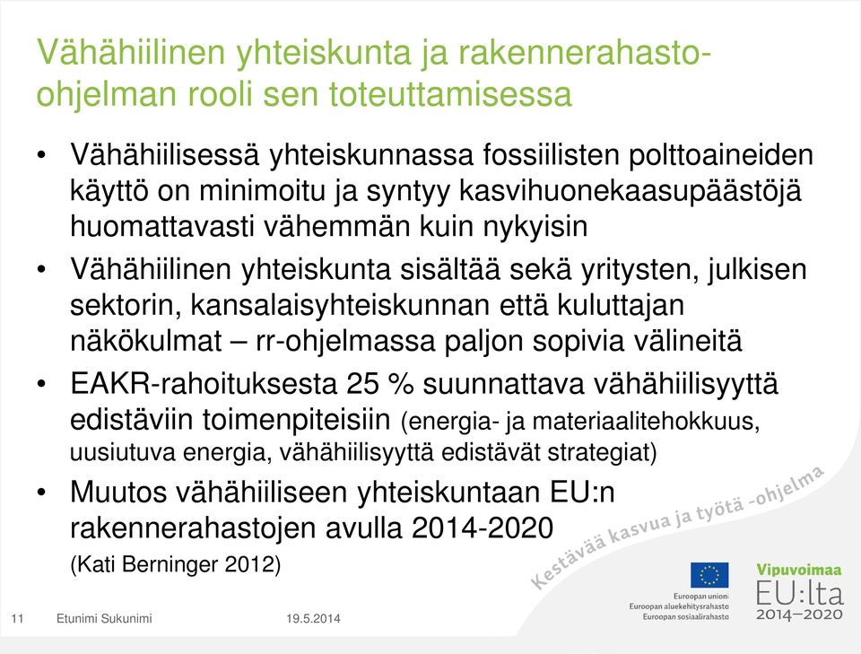 näkökulmat rr-ohjelmassa paljon sopivia välineitä EAKR-rahoituksesta 25 % suunnattava vähähiilisyyttä edistäviin toimenpiteisiin (energia- ja materiaalitehokkuus,