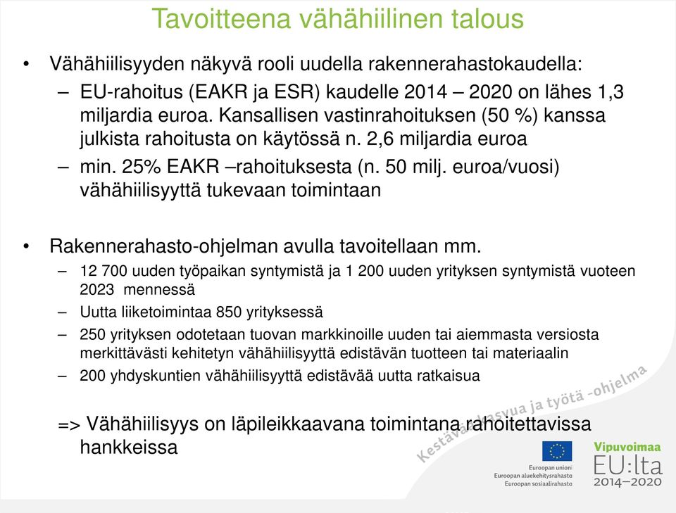 euroa/vuosi) vähähiilisyyttä tukevaan toimintaan Rakennerahasto-ohjelman avulla tavoitellaan mm.