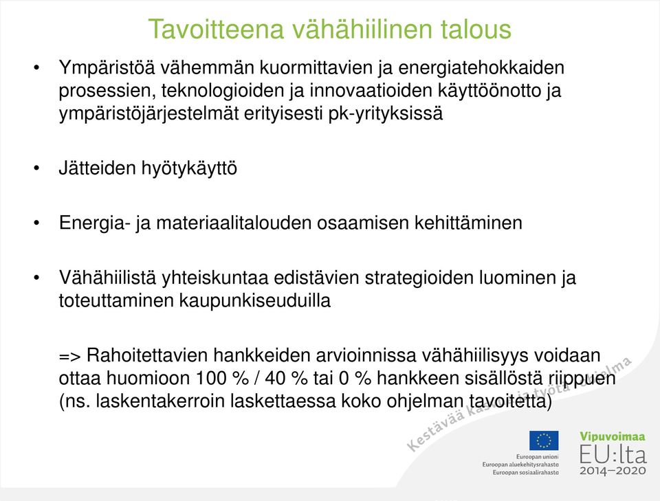 kehittäminen Vähähiilistä yhteiskuntaa edistävien strategioiden luominen ja toteuttaminen kaupunkiseuduilla => Rahoitettavien hankkeiden