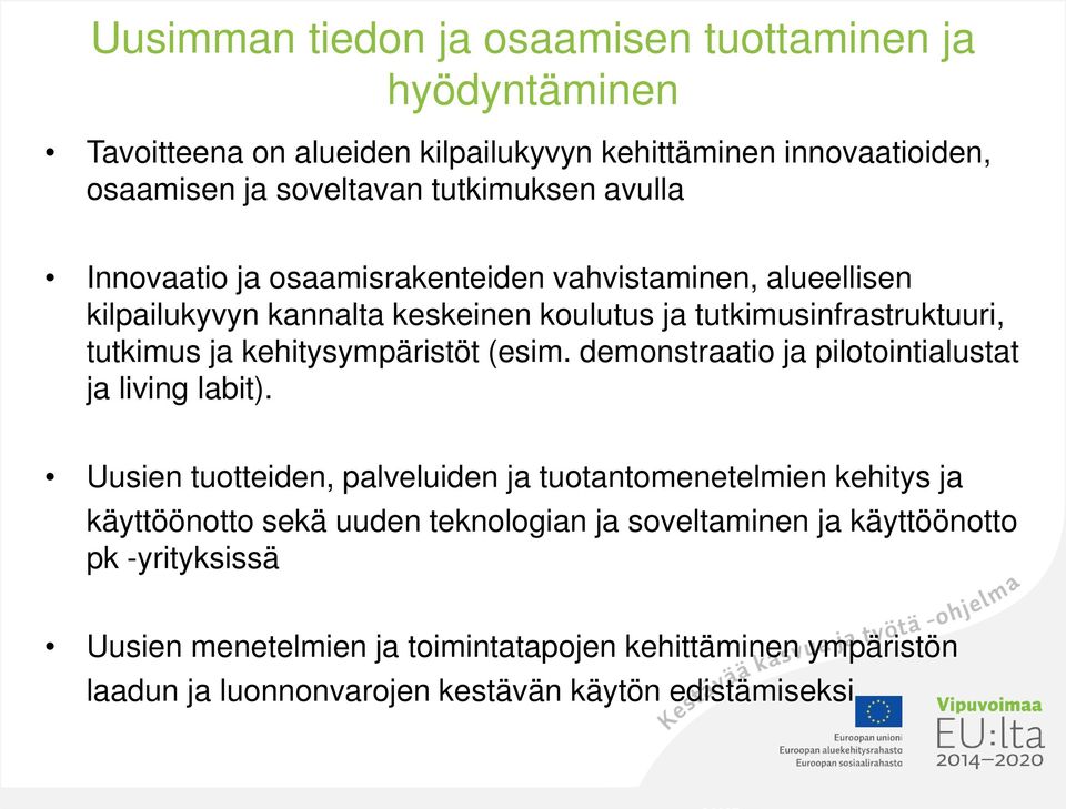 kehitysympäristöt (esim. demonstraatio ja pilotointialustat ja living labit).