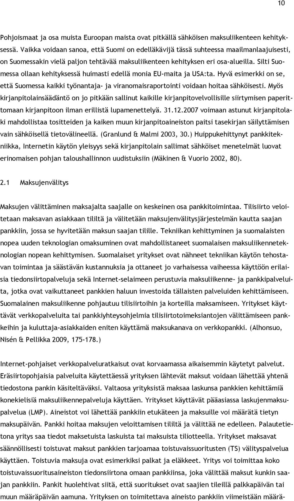 Silti Suomessa ollaan kehityksessä huimasti edellä monia EU-maita ja USA:ta. Hyvä esimerkki on se, että Suomessa kaikki työnantaja- ja viranomaisraportointi voidaan hoitaa sähköisesti.