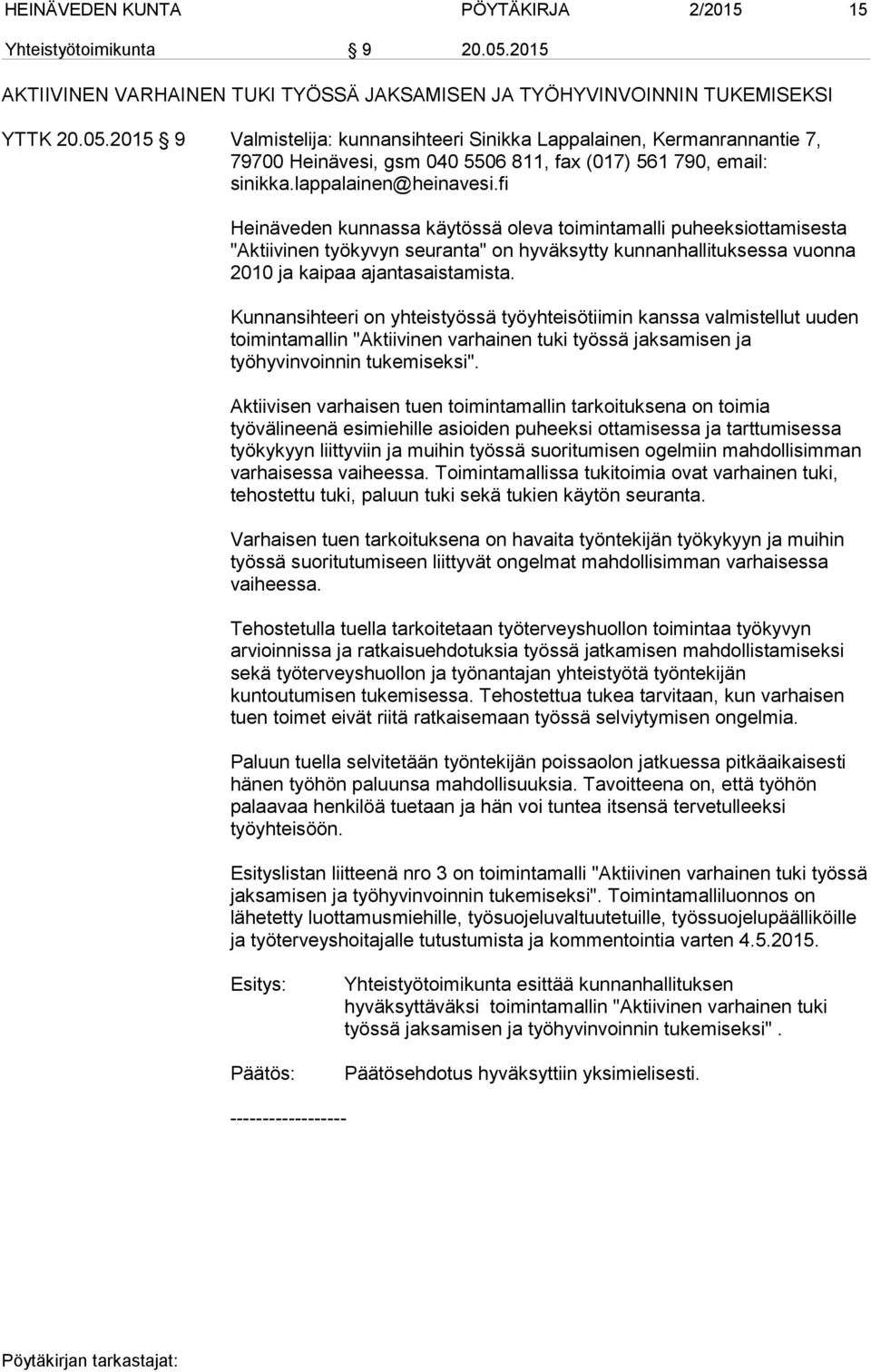 2015 9 Valmistelija: kunnansihteeri Sinikka Lappalainen, Kermanrannantie 7, 79700 Heinävesi, gsm 040 5506 811, fax (017) 561 790, email: sinikka.lappalainen@heinavesi.