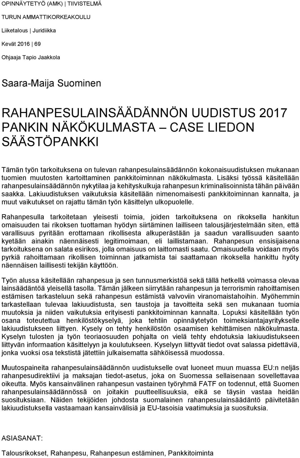 Lisäksi työssä käsitellään rahanpesulainsäädännön nykytilaa ja kehityskulkuja rahanpesun kriminalisoinnista tähän päivään saakka.