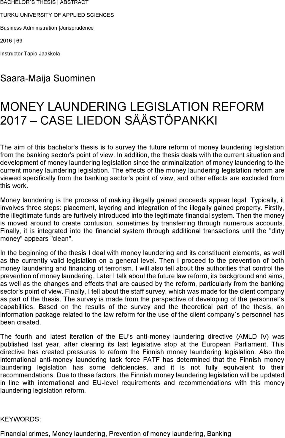 In addition, the thesis deals with the current situation and development of money laundering legislation since the criminalization of money laundering to the current money laundering legislation.