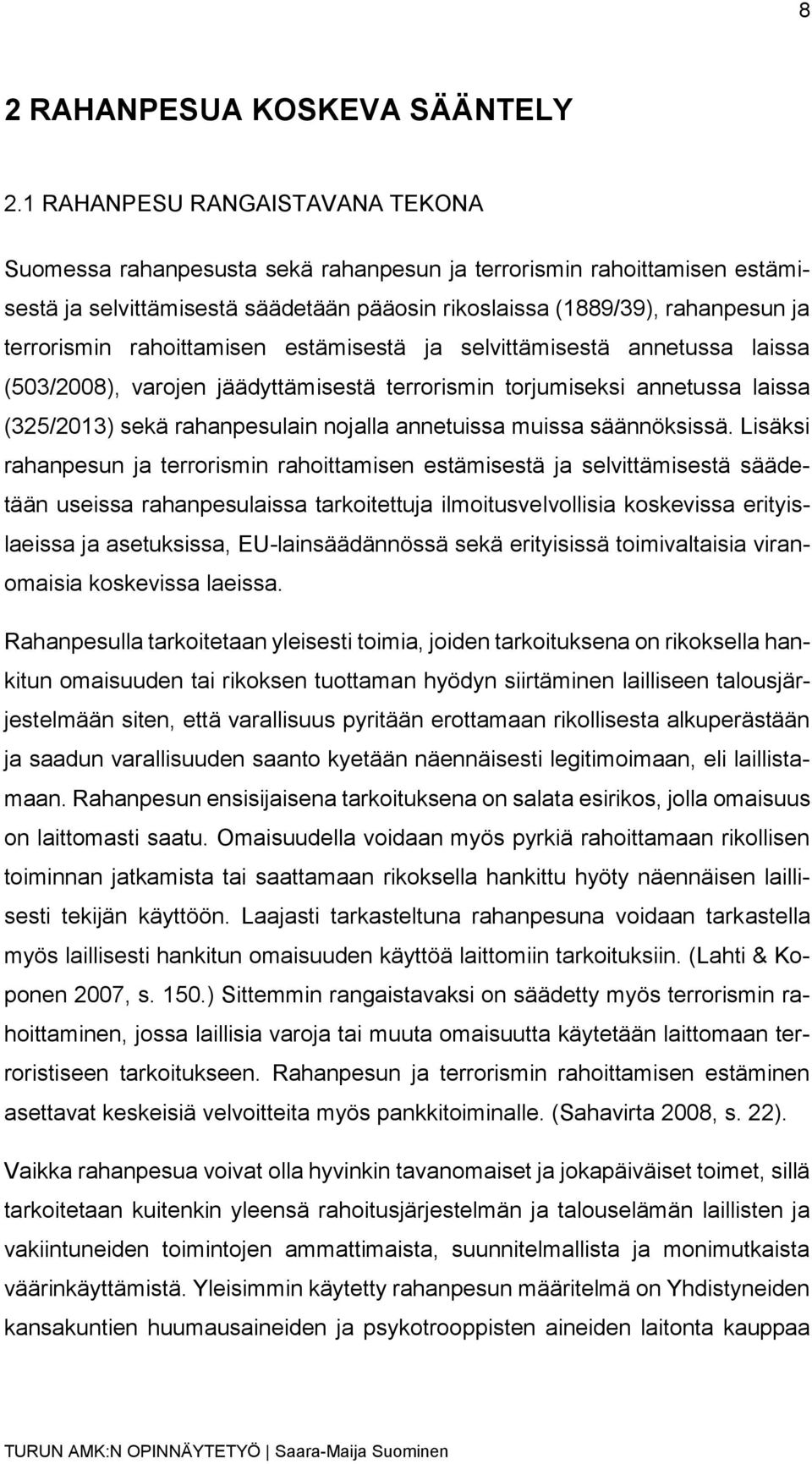 rahoittamisen estämisestä ja selvittämisestä annetussa laissa (503/2008), varojen jäädyttämisestä terrorismin torjumiseksi annetussa laissa (325/2013) sekä rahanpesulain nojalla annetuissa muissa