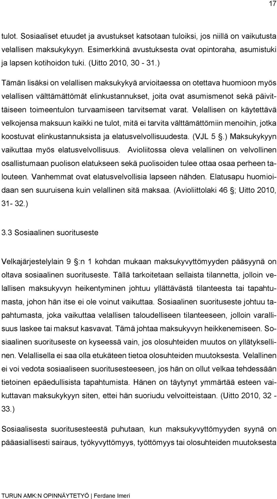 ) Tämän lisäksi on velallisen maksukykyä arvioitaessa on otettava huomioon myös velallisen välttämättömät elinkustannukset, joita ovat asumismenot sekä päivittäiseen toimeentulon turvaamiseen