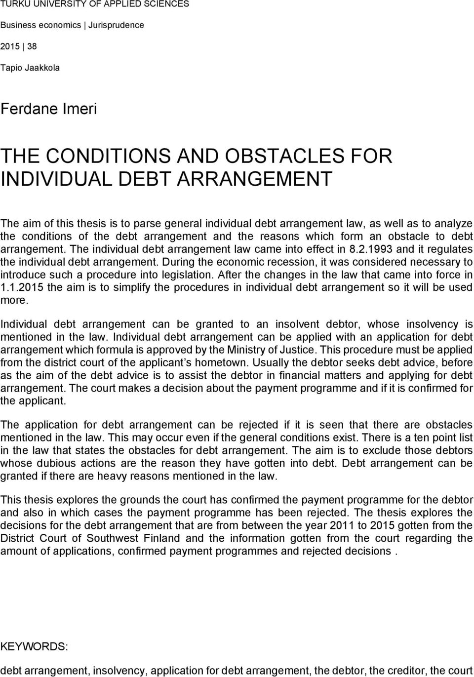 The individual debt arrangement law came into effect in 8.2.1993 and it regulates the individual debt arrangement.