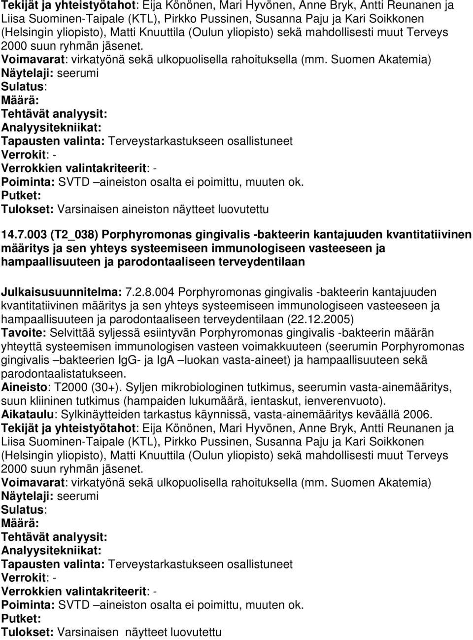 Suomen Akatemia) Näytelaji: seerumi Määrä: Tehtävät analyysit: Tapausten valinta: Terveystarkastukseen osallistuneet Poiminta: SVTD aineiston osalta ei poimittu, muuten ok.