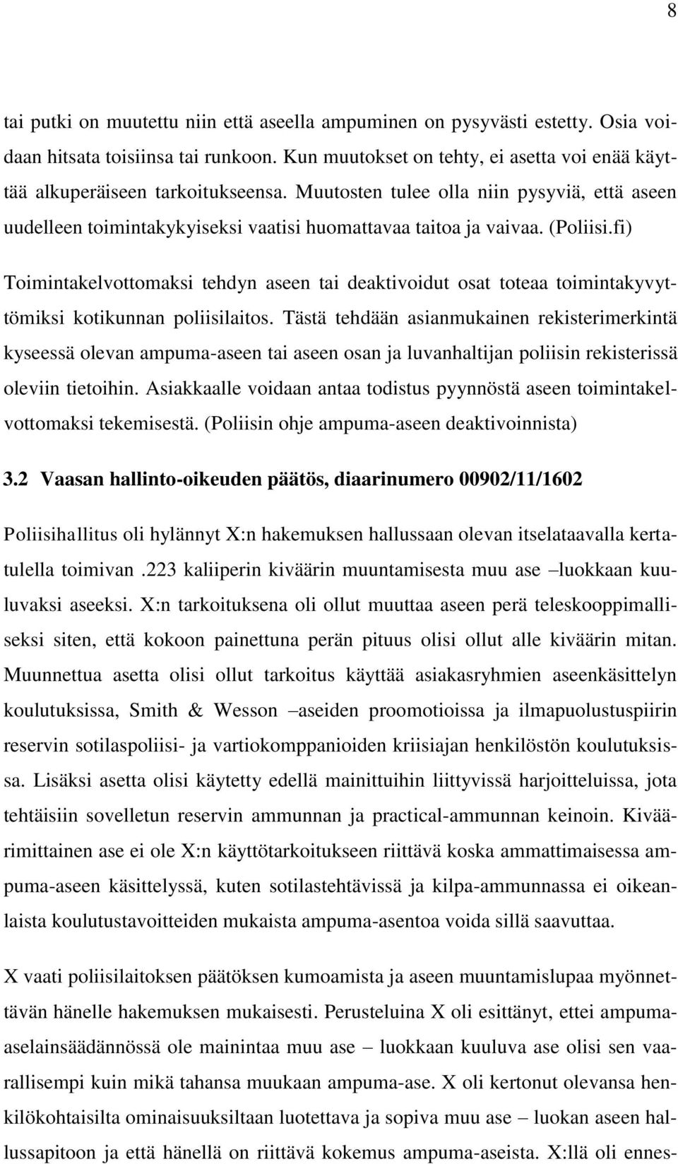 fi) Toimintakelvottomaksi tehdyn aseen tai deaktivoidut osat toteaa toimintakyvyttömiksi kotikunnan poliisilaitos.
