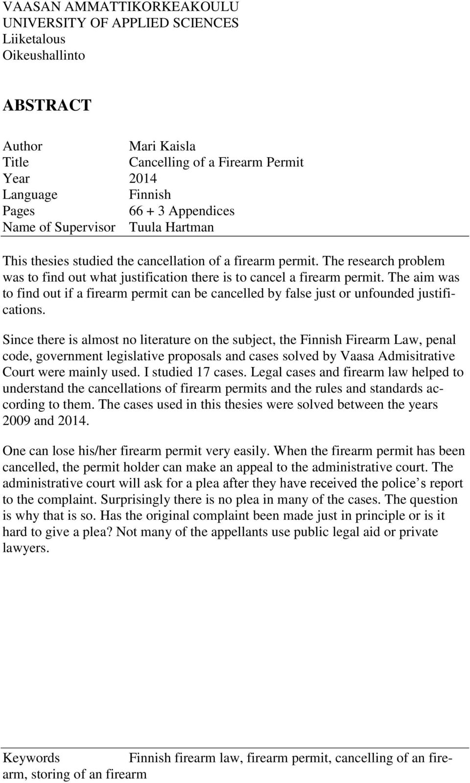 The aim was to find out if a firearm permit can be cancelled by false just or unfounded justifications.