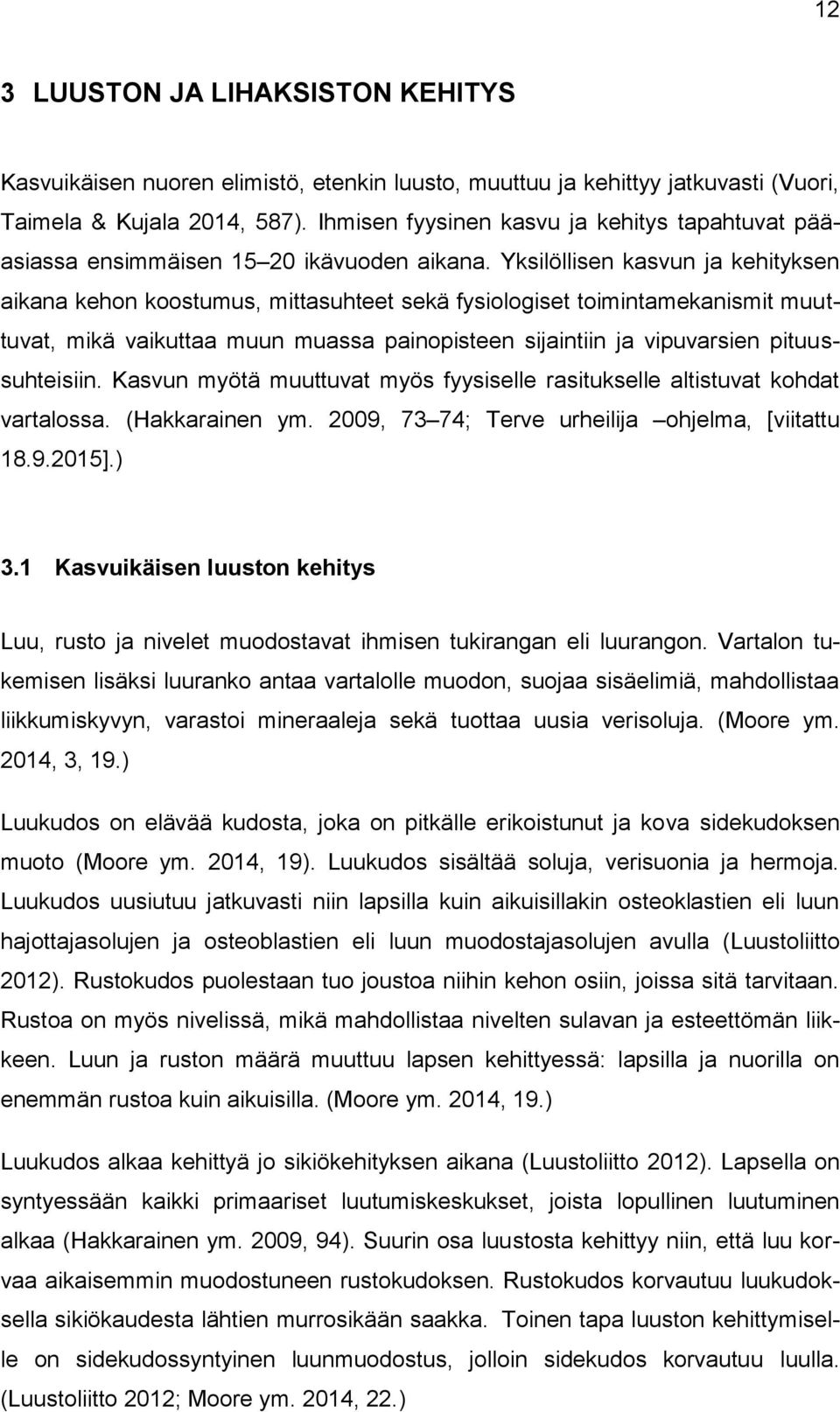 Yksilöllisen kasvun ja kehityksen aikana kehon koostumus, mittasuhteet sekä fysiologiset toimintamekanismit muuttuvat, mikä vaikuttaa muun muassa painopisteen sijaintiin ja vipuvarsien