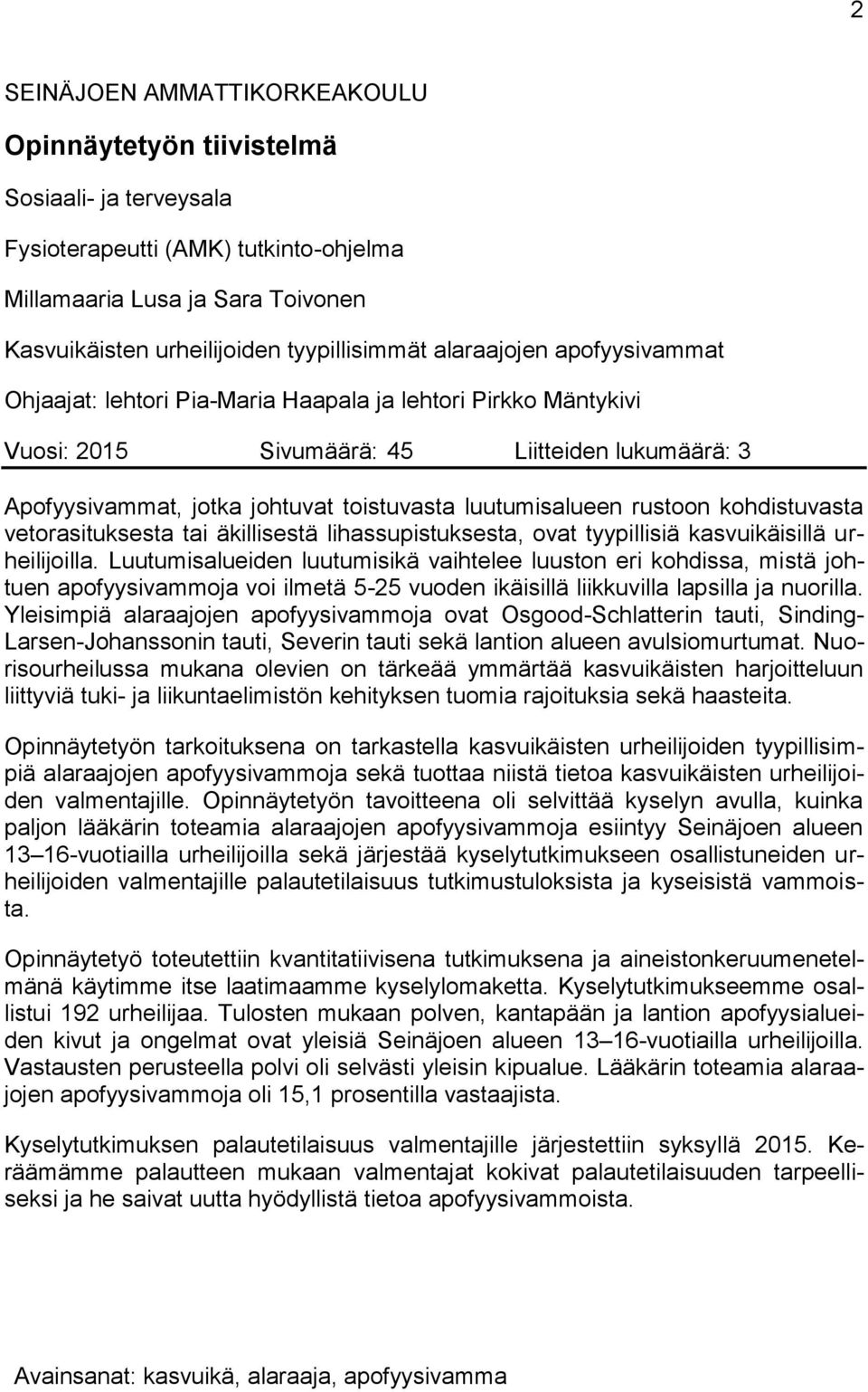 rustoon kohdistuvasta vetorasituksesta tai äkillisestä lihassupistuksesta, ovat tyypillisiä kasvuikäisillä urheilijoilla.