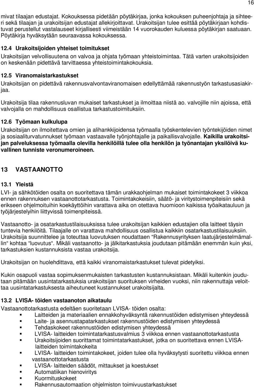 4 Urakoitsijoiden yhteiset toimitukset Urakoitsijan velvollisuutena on valvoa ja ohjata työmaan yhteistoimintaa.