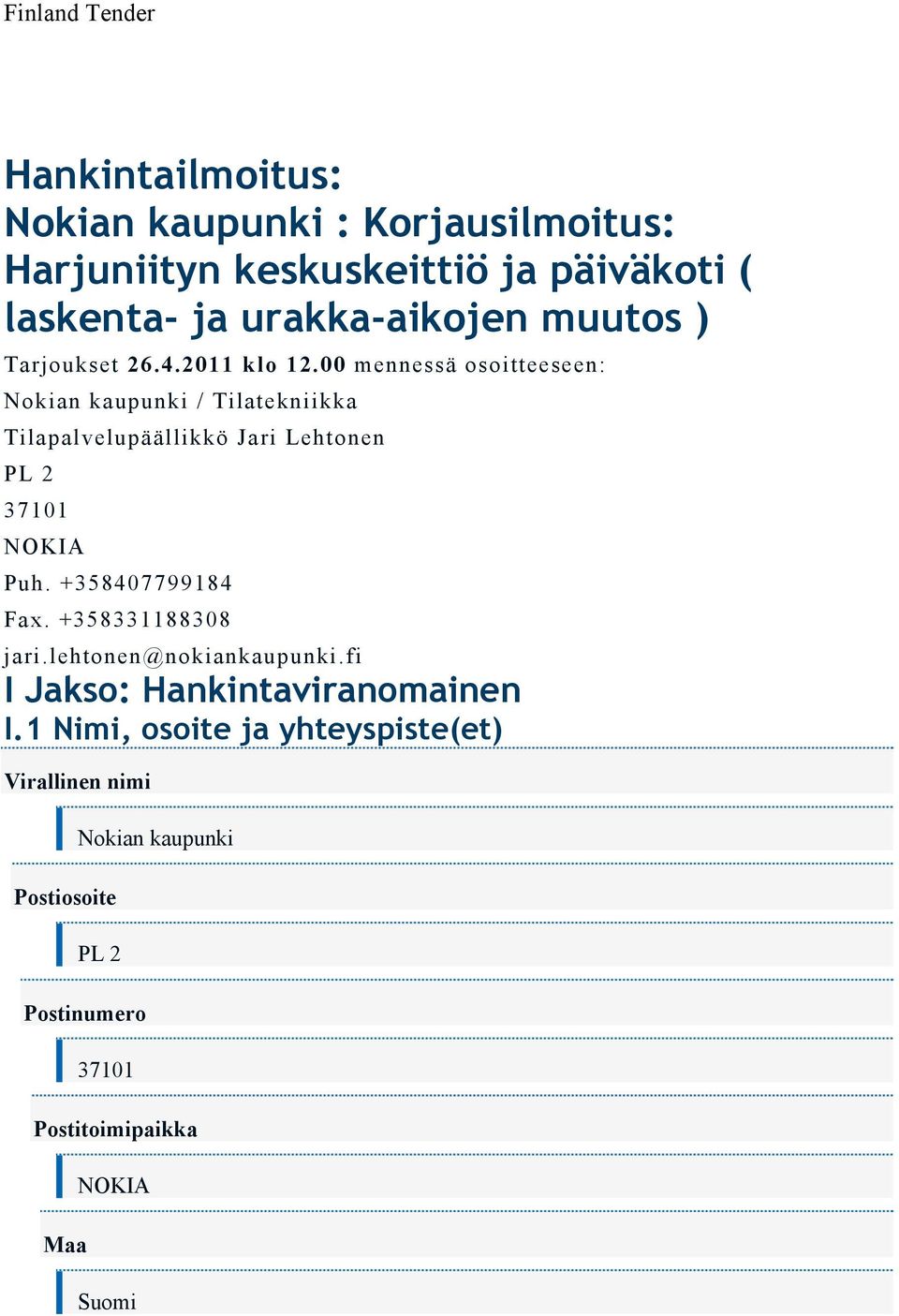 00 mennessä osoitteeseen: Nokian kaupunki / Tilatekniikka Tilapalvelupäällikkö Jari Lehtonen PL 2 37101 NOKIA Puh.