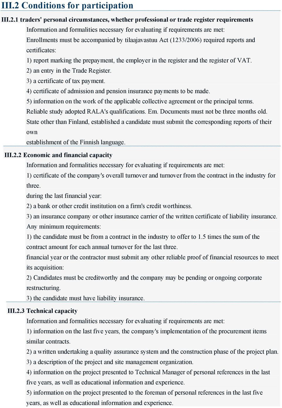 1 traders' personal circumstances, whether professional or trade register requirements Information and formalities necessary for evaluating if requirements are met: Enrollments must be accompanied by