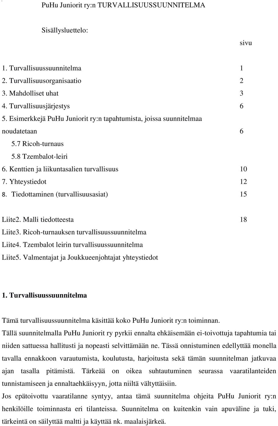 Tiedottaminen (turvallisuusasiat) 15 Liite2. Malli tiedotteesta 18 Liite3. Ricoh-turnauksen turvallisuussuunnitelma Liite4. Tzembalot leirin turvallisuussuunnitelma Liite5.