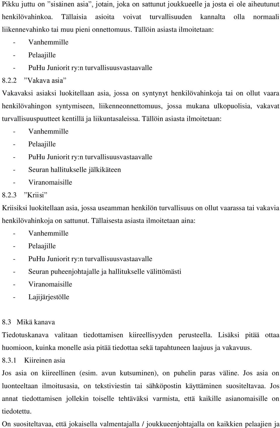 Tällöin asiasta ilmoitetaan: - Vanhemmille - Pelaajille - PuHu Juniorit ry:n turvallisuusvastaavalle 8.2.