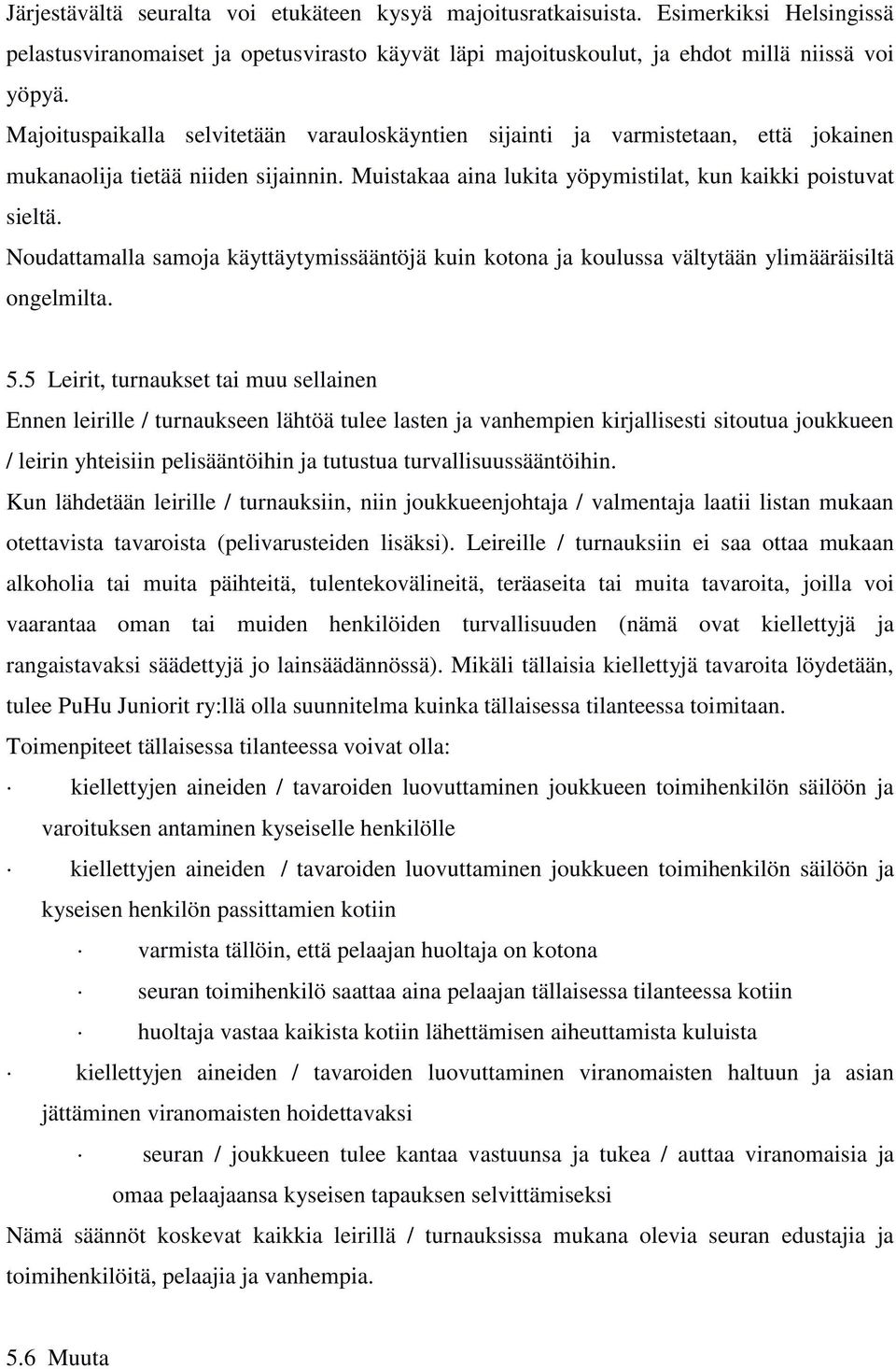 Noudattamalla samoja käyttäytymissääntöjä kuin kotona ja koulussa vältytään ylimääräisiltä ongelmilta. 5.