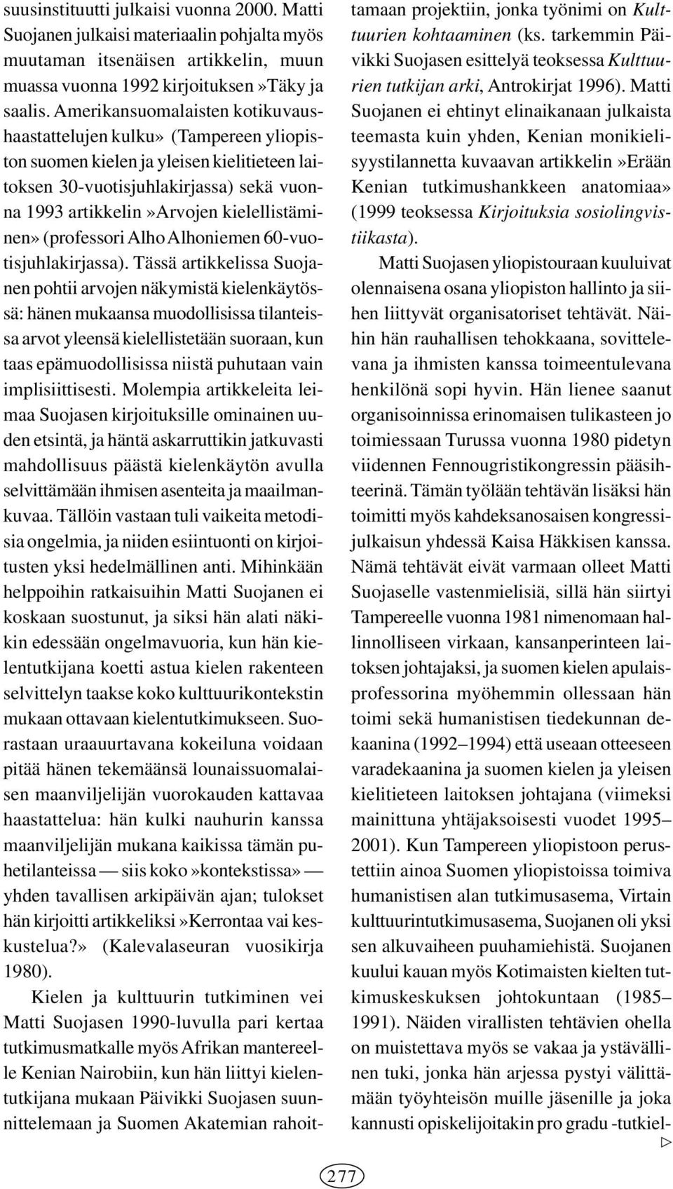 kielellistäminen» (professori Alho Alhoniemen 60-vuotisjuhlakirjassa).