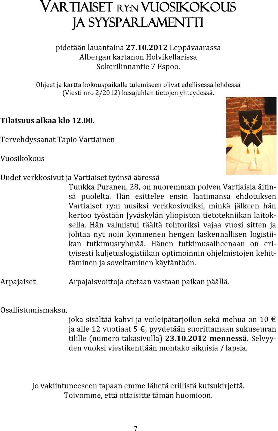 Tervehdyssanat Tapio Vartiainen Vuosikokous Uudet verkkosivut ja Vartiaiset työnsä ääressä Tuukka Puranen, 28, on nuoremman polven Vartiaisia äitinsä puolelta.