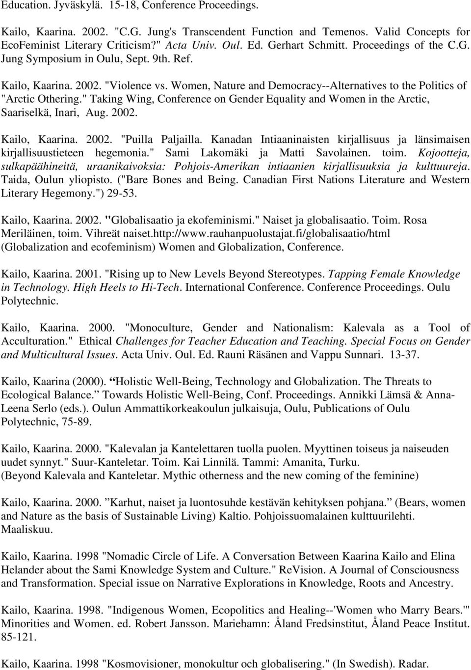 " Taking Wing, Conference on Gender Equality and Women in the Arctic, Saariselkä, Inari, Aug. 2002. Kailo, Kaarina. 2002. "Puilla Paljailla.