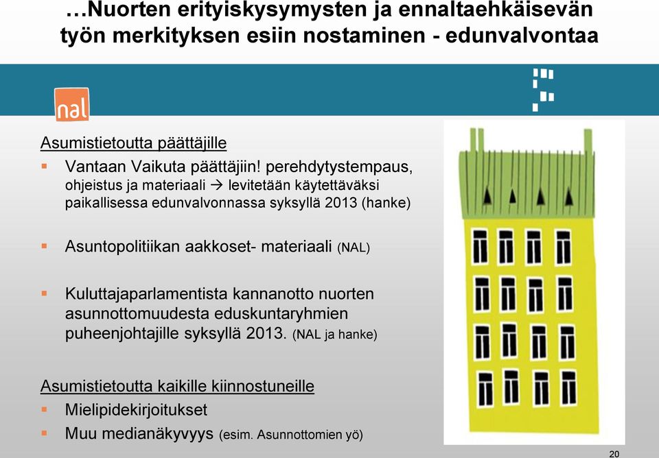 perehdytystempaus, ohjeistus ja materiaali levitetään käytettäväksi paikallisessa edunvalvonnassa syksyllä 2013 (hanke) Asuntopolitiikan