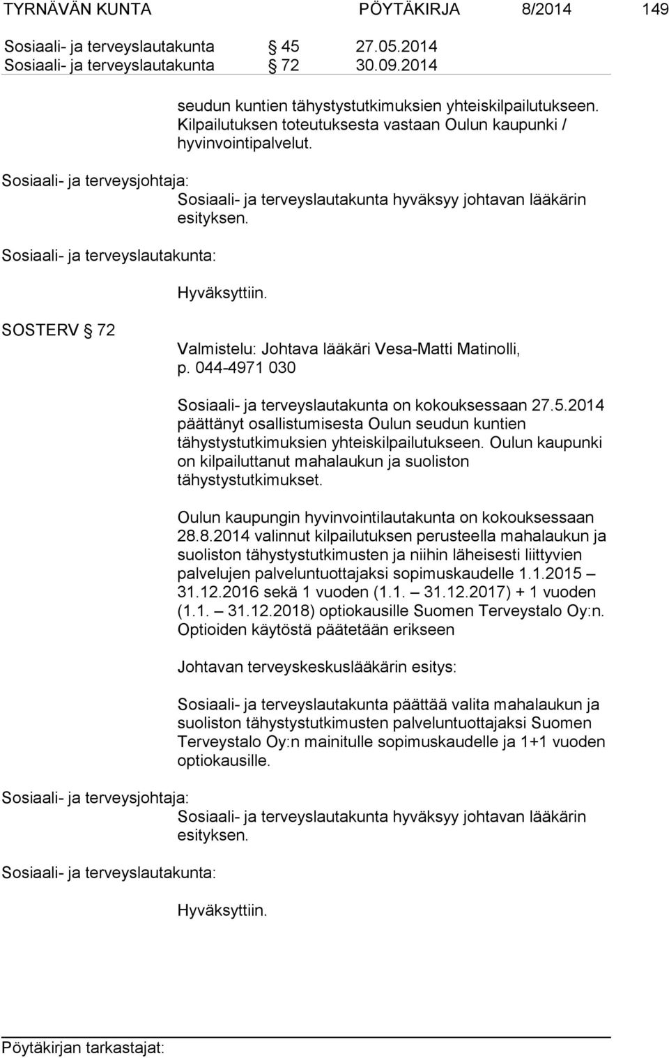 SOSTERV 72 Valmistelu: Johtava lääkäri Vesa-Matti Matinolli, p. 044-4971 030 Sosiaali- ja terveyslautakunta on kokouksessaan 27.5.