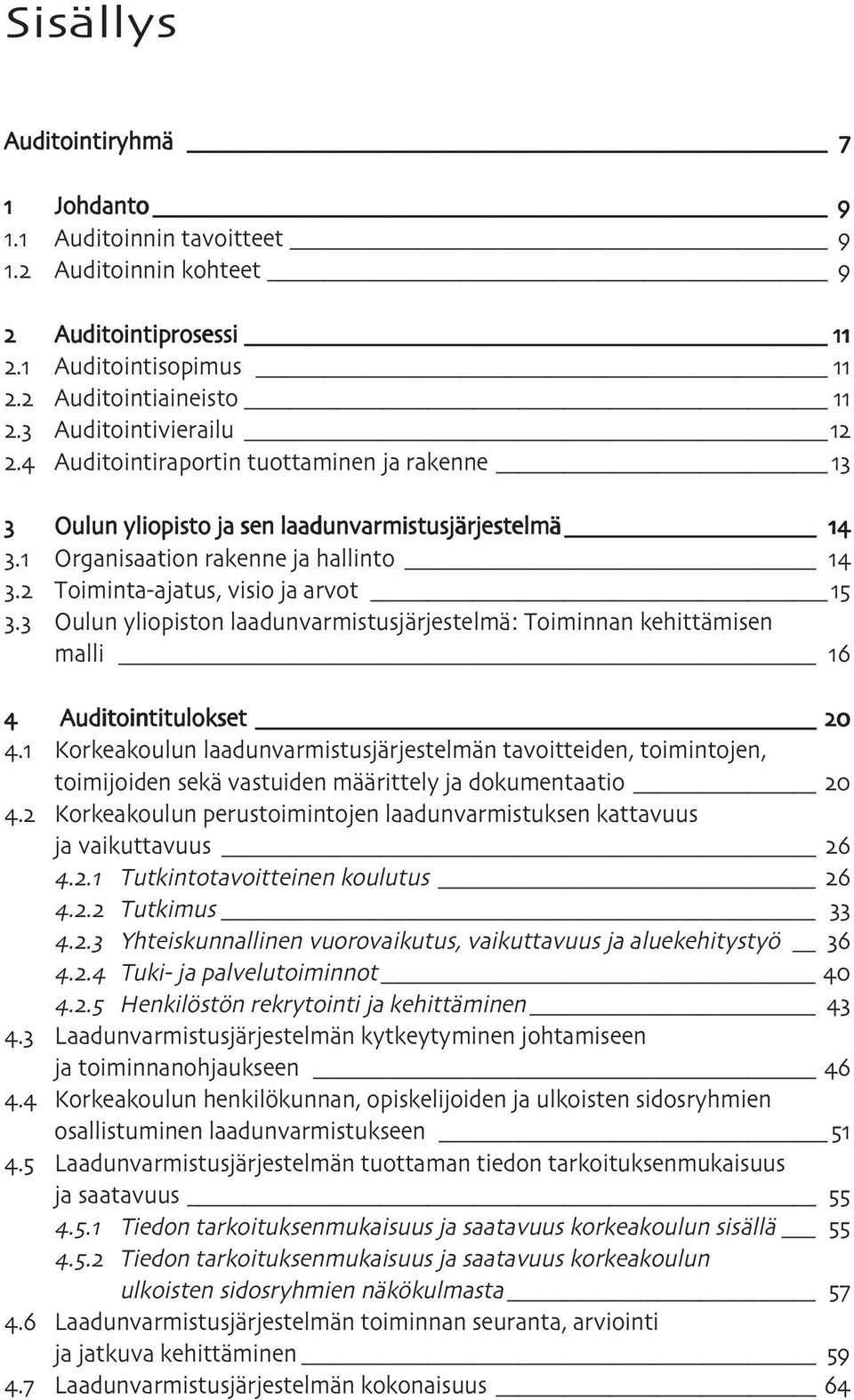 laadunvarmistusjärjestelmä. Organisaation rakenne ja hallinto. Toiminta-ajatus, visio ja arvot. Oulun yliopiston laadunvarmistusjärjestelmä: Toiminnan kehittämisen malli Auditointitulokset.
