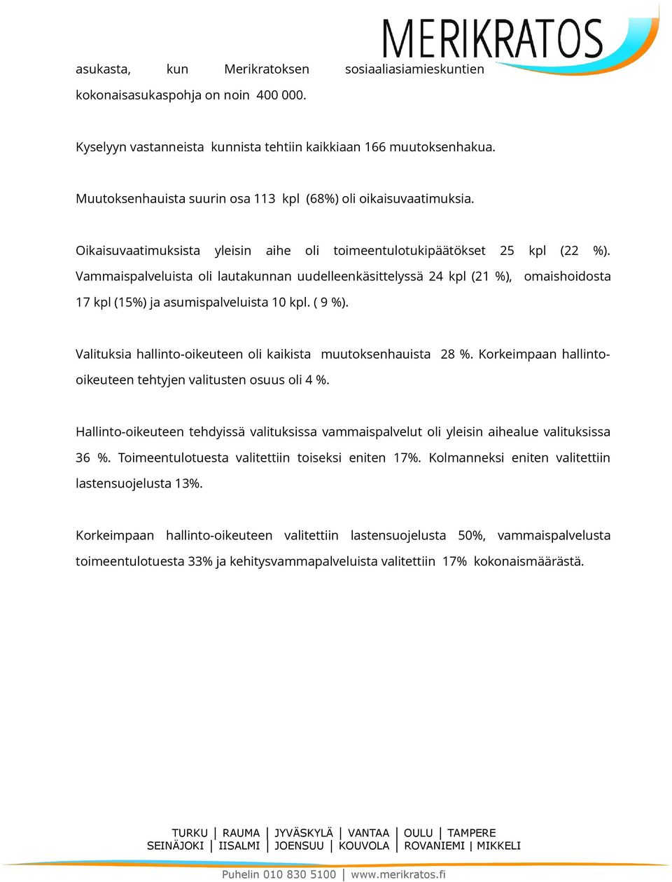 Vammaispalveluista oli lautakunnan uudelleenkäsittelyssä 24 kpl (21 %), omaishoidosta 17 kpl (15%) ja asumispalveluista 10 kpl. ( 9 %).