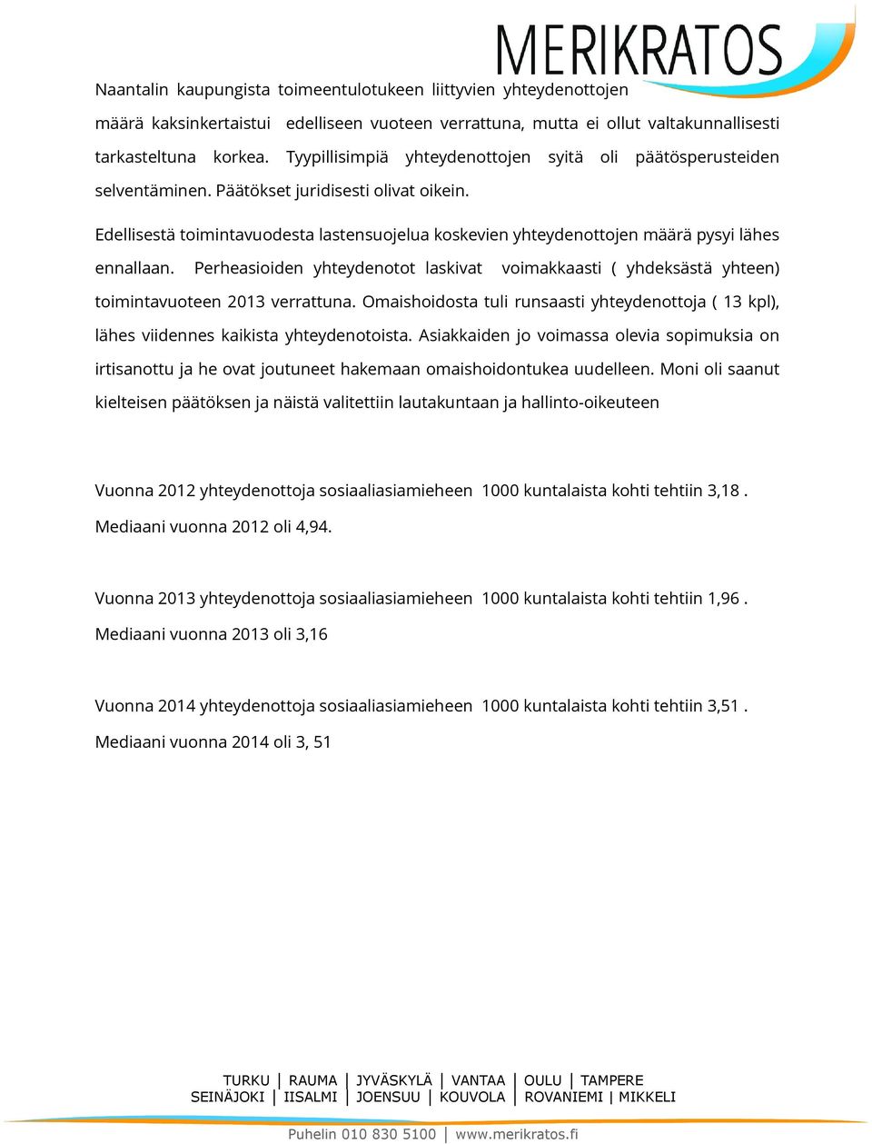 Edellisestä toimintavuodesta lastensuojelua koskevien yhteydenottojen määrä pysyi lähes ennallaan.