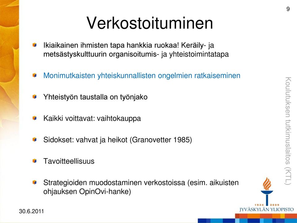 yhteiskunnallisten ongelmien ratkaiseminen Yhteistyön taustalla on työnjako Kaikki voittavat: