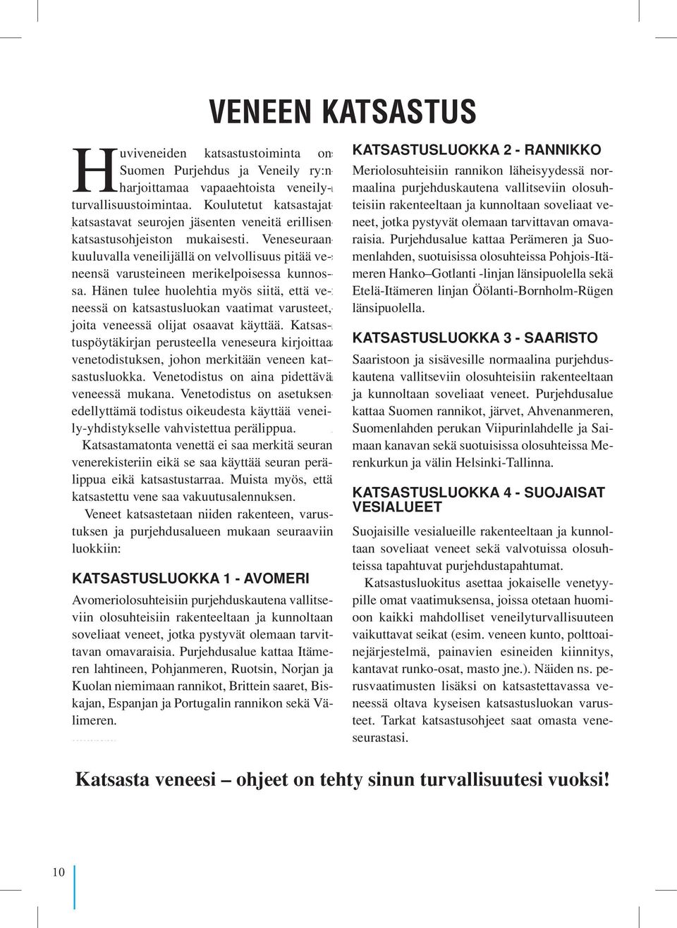 merkityt jehtijaliiton veneet katsastaa jäsenseuran Koulutetut erillisten venerekisteriin katsastusoh- katsastajat Pur- katsastavat jeiden merkityt mukaisesti.