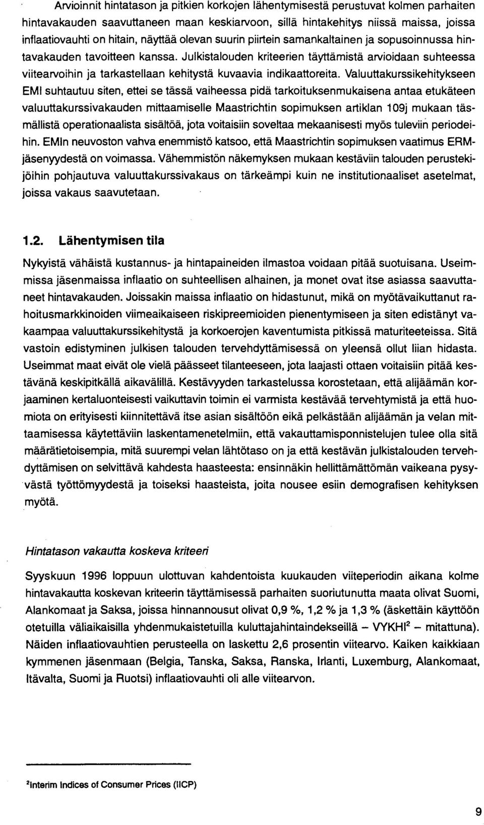 Julkistalouden kriteerien täyttämistä arvioidaan suhteessa viitearvoihin ja tarkastellaan kehitystä kuvaavia indikaattoreita.