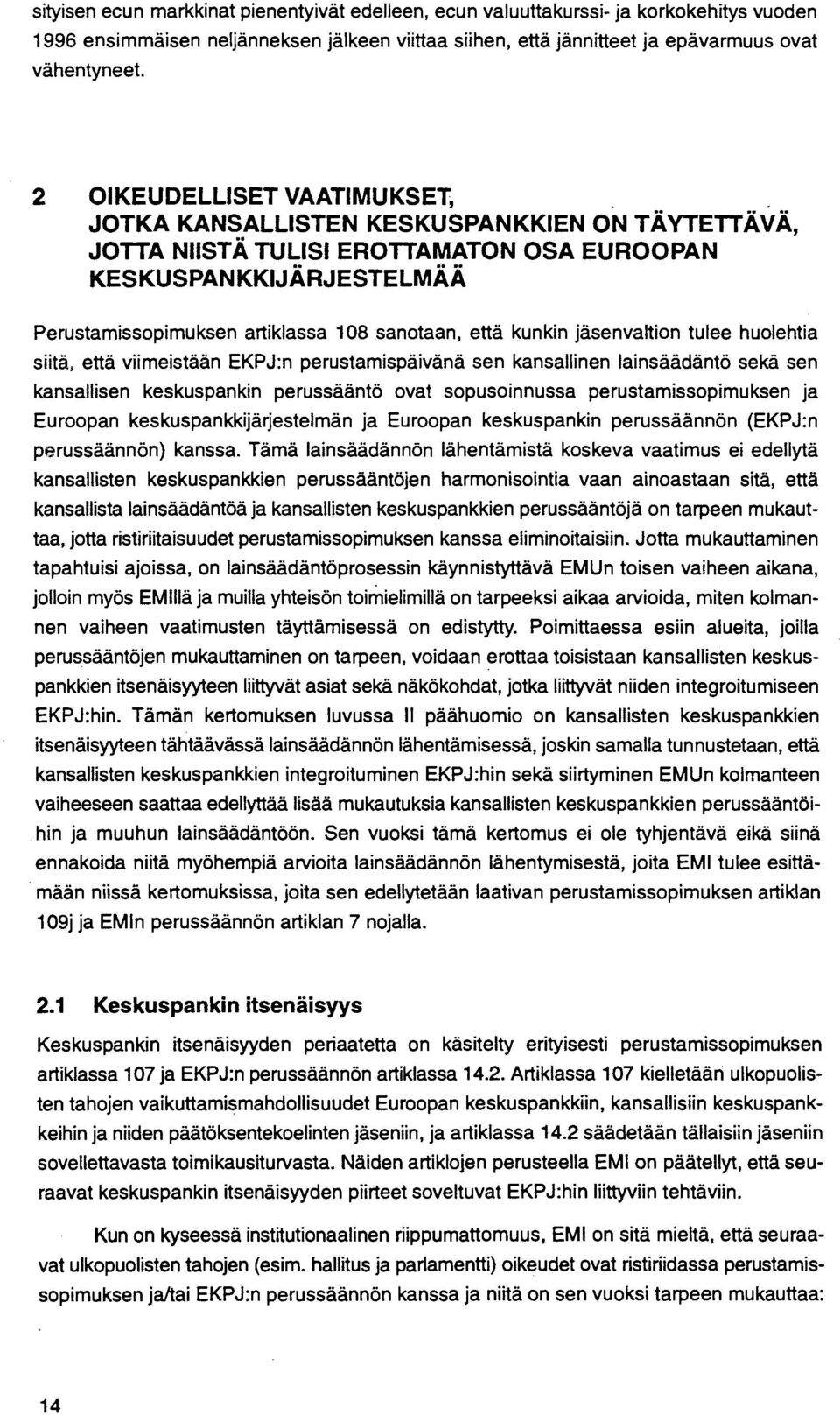 kunkin jasenvaltion tulee huolehtia siital, että viimeistään EKPJ:n perustamispaivana sen kansallinen lainsäädäntö sekä sen kansallisen keskuspankin perussaantö ovat sopusoinnussa