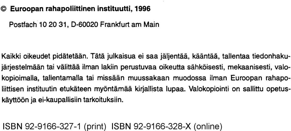 sähköisesti, mekaanisesti, valokopioimalla, tallentamalla tai missään muussakaan muodossa ilman Euroopan rahapoliittisen instituutin