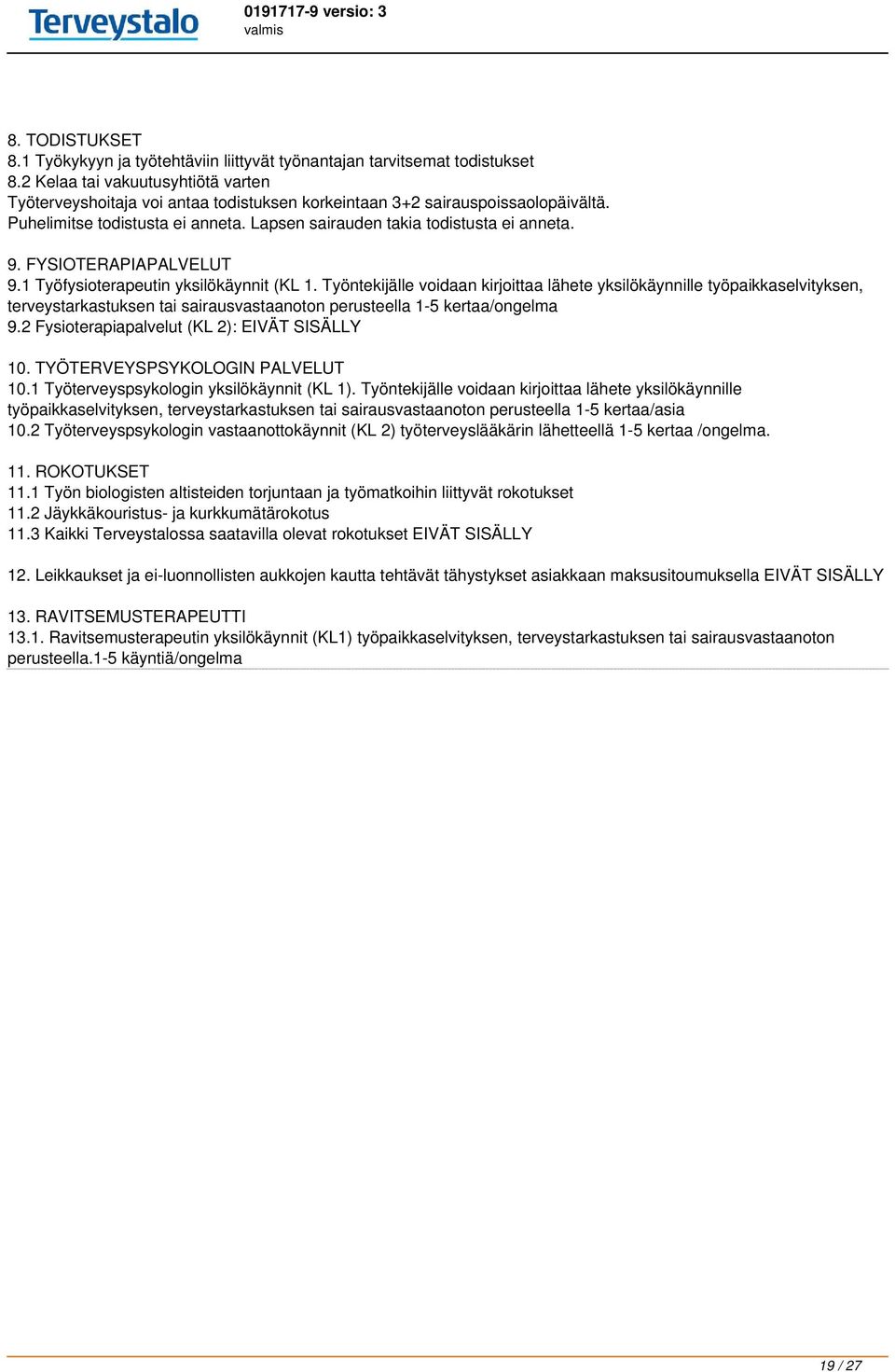 FYSIOTERAPIAPALVELUT 9.1 Työfysioterapeutin yksilökäynnit (KL 1.