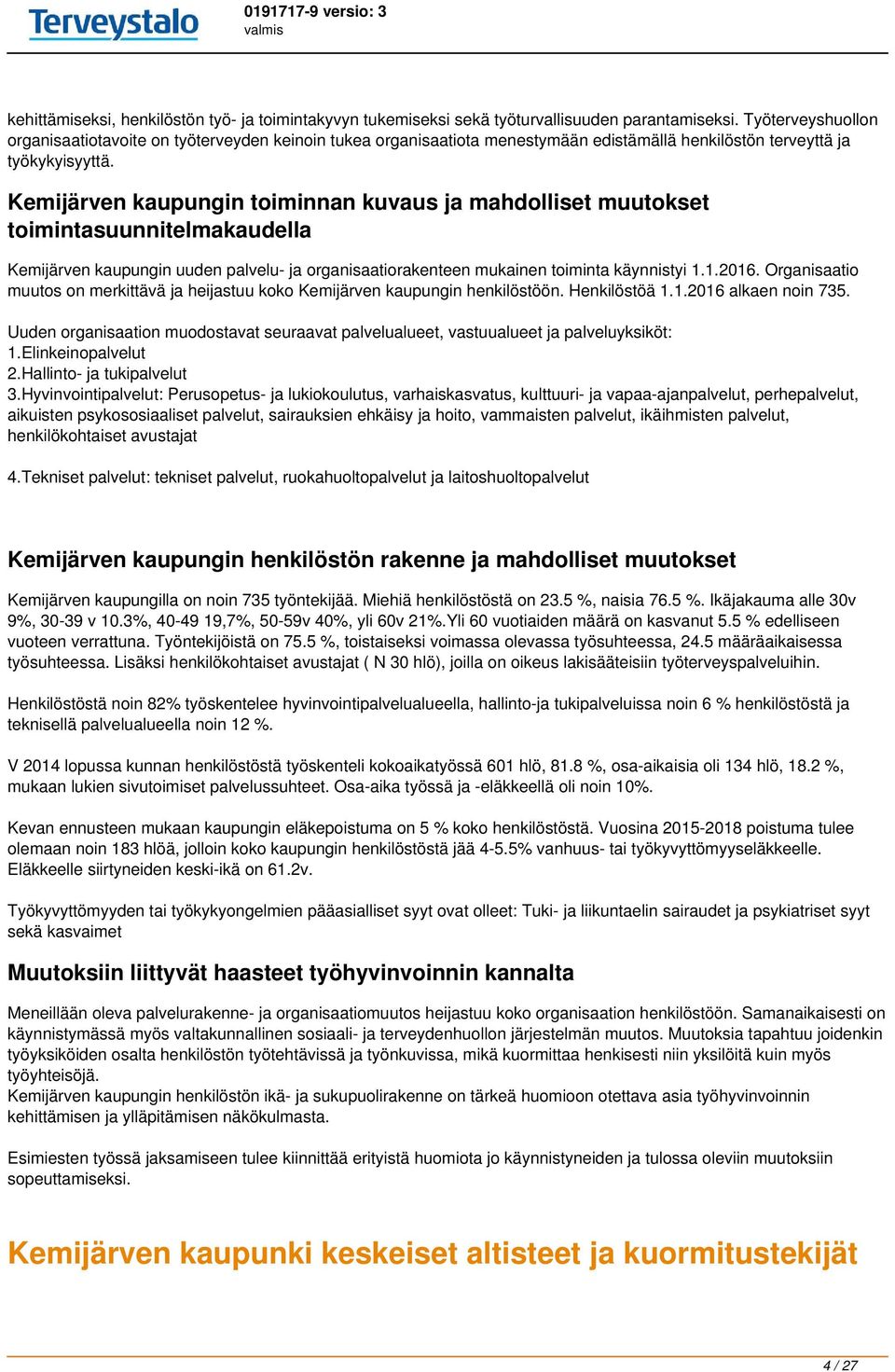 Kemijärven kaupungin toiminnan kuvaus ja mahdolliset muutokset toimintasuunnitelmakaudella Kemijärven kaupungin uuden palvelu- ja organisaatiorakenteen mukainen toiminta käynnistyi 1.1.2016.