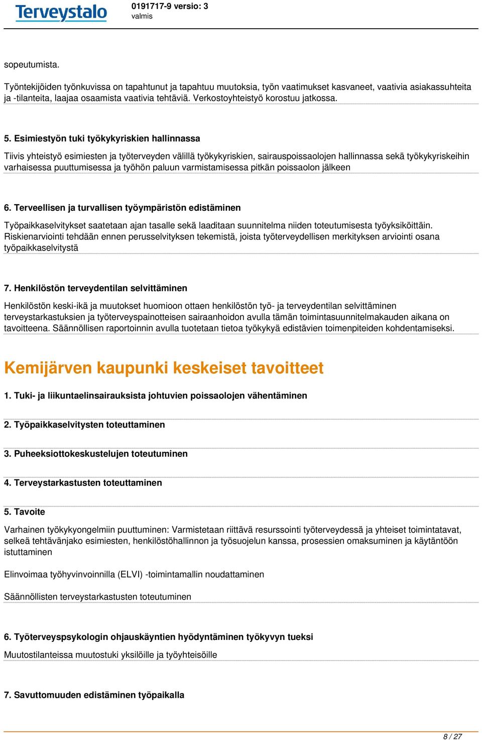 Esimiestyön tuki työkykyriskien hallinnassa Tiivis yhteistyö esimiesten ja työterveyden välillä työkykyriskien, sairauspoissaolojen hallinnassa sekä työkykyriskeihin varhaisessa puuttumisessa ja