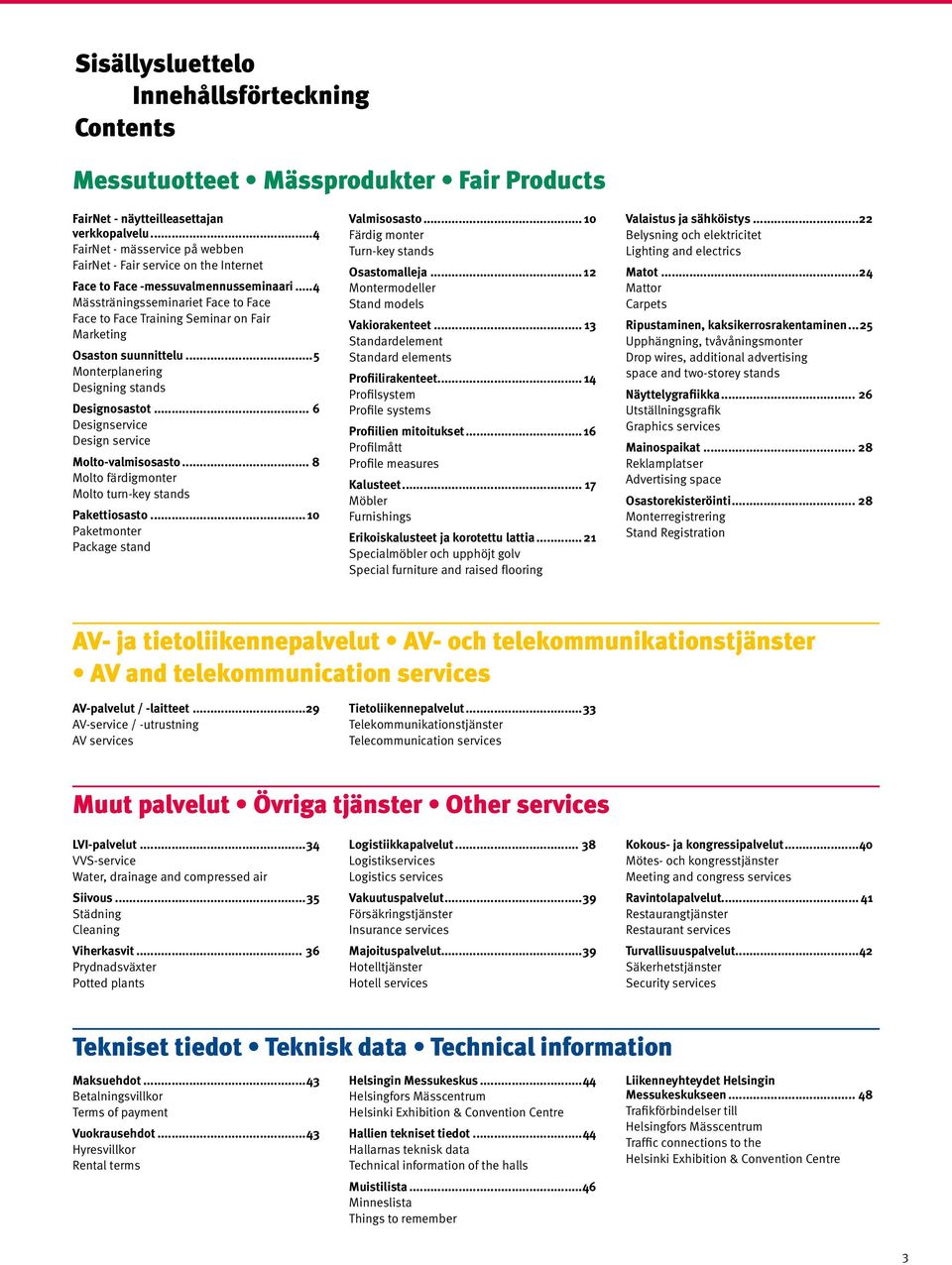 ..4 Mässträningsseminariet Face to Face Face to Face Training Seminar on Fair Marketing Osaston suunnittelu...5 Monterplanering Designing stands Designosastot.