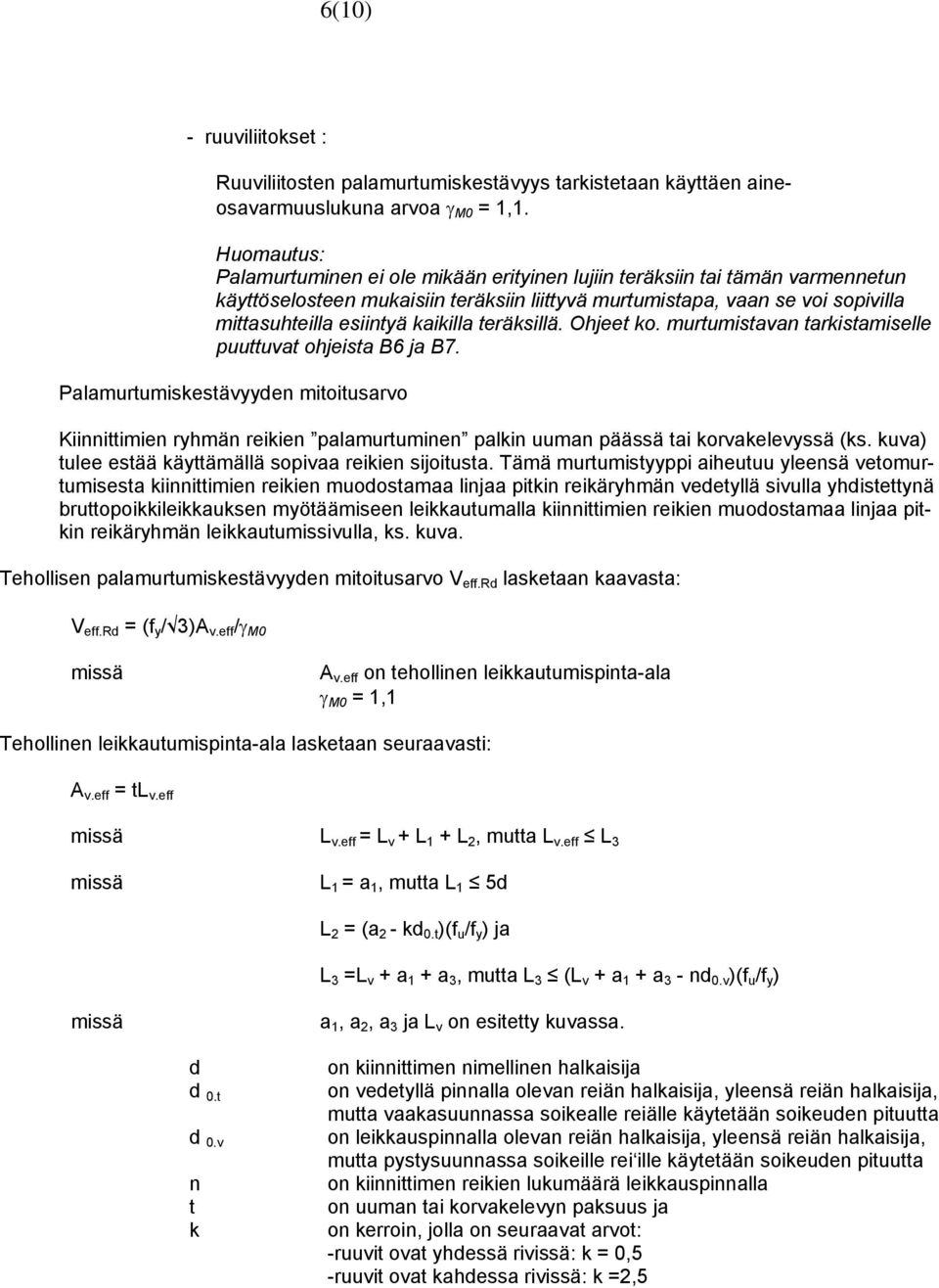 kaikilla teräksillä. Ohjeet ko. murtumistavan tarkistamiselle puuttuvat ohjeista B6 ja B7.