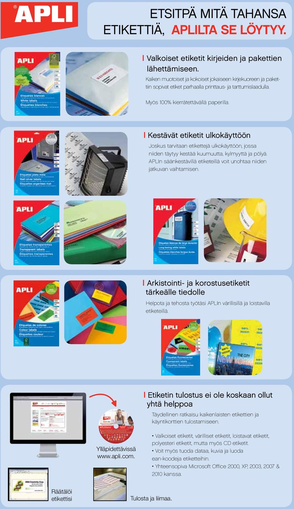 Kestävät etiketit ulkokäyttöön Joskus tarvitaan etikettejä ulkokäyttöön, jossa niiden täytyy kestää kuumuutta, kylmyyttä ja pölyä.